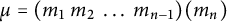 mu equals left parenthesis m 1 m 2 ellipsis m Subscript n minus 1 Baseline right parenthesis left parenthesis m Subscript n Baseline right parenthesis