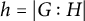 h equals StartAbsoluteValue upper G colon upper H EndAbsoluteValue