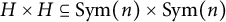 upper H times upper H subset of or equal to upper S y m left parenthesis n right parenthesis times upper S y m left parenthesis n right parenthesis