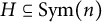 upper H subset of or equal to upper S y m left parenthesis n right parenthesis