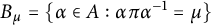 upper B Subscript mu Baseline equals StartSet alpha element of upper A colon alpha pi alpha Superscript negative 1 Baseline equals mu EndSet