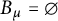 upper B Subscript mu Baseline equals normal empty set