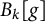 upper B Subscript k Baseline left bracket g right bracket
