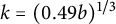 k equals left parenthesis 0.49 b right parenthesis Superscript 1 divided by 3