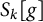 upper S Subscript k Baseline left bracket g right bracket
