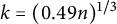 k equals left parenthesis 0.49 n right parenthesis Superscript 1 divided by 3