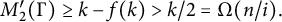 upper M prime 2 left parenthesis normal upper Gamma right parenthesis greater than or equals k minus f left parenthesis k right parenthesis greater than k divided by 2 equals normal upper Omega left parenthesis n divided by i right parenthesis period