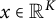 x element of double struck upper R Superscript upper K
