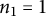 n 1 equals 1