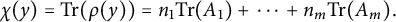 chi left parenthesis y right parenthesis equals trace left parenthesis rho left parenthesis y right parenthesis right parenthesis equals n 1 trace left parenthesis upper A 1 right parenthesis plus midline horizontal ellipsis plus n Subscript m Baseline trace left parenthesis upper A Subscript m Baseline right parenthesis period