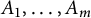 upper A 1 comma ellipsis comma upper A Subscript m Baseline