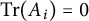 trace left parenthesis upper A Subscript i Baseline right parenthesis equals 0
