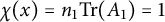 chi left parenthesis x right parenthesis equals n 1 trace left parenthesis upper A 1 right parenthesis equals 1