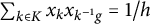 sigma summation Underscript k element of upper K Endscripts x Subscript k Baseline x Subscript k Sub Superscript negative 1 Subscript g Baseline equals 1 divided by h