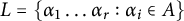 upper L equals left brace alpha 1 ellipsis alpha Subscript r Baseline colon alpha Subscript i Baseline element of upper A right brace