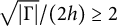 StartRoot StartAbsoluteValue normal upper Gamma EndAbsoluteValue EndRoot divided by left parenthesis 2 h right parenthesis greater than or equals 2