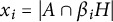 x Subscript i Baseline equals StartAbsoluteValue upper A intersection beta Subscript i Baseline upper H EndAbsoluteValue