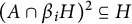 left parenthesis upper A intersection beta Subscript i Baseline upper H right parenthesis squared subset of or equal to upper H