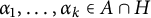 alpha 1 comma ellipsis comma alpha Subscript k Baseline element of upper A intersection upper H