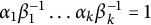 alpha 1 beta 1 Superscript negative 1 Baseline ellipsis alpha Subscript k Baseline beta Subscript k Superscript negative 1 Baseline equals 1