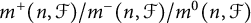 m Superscript plus Baseline left parenthesis n comma script upper F right parenthesis divided by m Superscript minus Baseline left parenthesis n comma script upper F right parenthesis divided by m Superscript 0 Baseline left parenthesis n comma script upper F right parenthesis