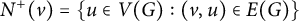 upper N Superscript plus Baseline left parenthesis v right parenthesis equals StartSet u element of upper V left parenthesis upper G right parenthesis colon left parenthesis v comma u right parenthesis element of upper E left parenthesis upper G right parenthesis EndSet
