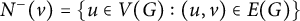 upper N Superscript minus Baseline left parenthesis v right parenthesis equals StartSet u element of upper V left parenthesis upper G right parenthesis colon left parenthesis u comma v right parenthesis element of upper E left parenthesis upper G right parenthesis EndSet