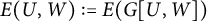 upper E left parenthesis upper U comma upper W right parenthesis colon equals upper E left parenthesis upper G left bracket upper U comma upper W right bracket right parenthesis