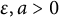 epsilon comma a greater than 0