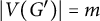 StartAbsoluteValue upper V left parenthesis upper G Superscript prime Baseline right parenthesis EndAbsoluteValue equals m