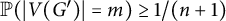 double struck upper P left parenthesis StartAbsoluteValue upper V left parenthesis upper G Superscript prime Baseline right parenthesis EndAbsoluteValue equals m right parenthesis greater than or equals 1 divided by left parenthesis n plus 1 right parenthesis