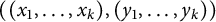 left parenthesis left parenthesis x 1 comma ellipsis comma x Subscript k Baseline right parenthesis comma left parenthesis y 1 comma ellipsis comma y Subscript k Baseline right parenthesis right parenthesis