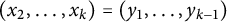 left parenthesis x 2 comma ellipsis comma x Subscript k Baseline right parenthesis equals left parenthesis y 1 comma ellipsis comma y Subscript k minus 1 Baseline right parenthesis