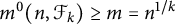 m Superscript 0 Baseline left parenthesis n comma script upper F Subscript k Baseline right parenthesis greater than or equals m equals n Superscript 1 divided by k