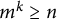 m Superscript k Baseline greater than or equals n