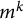 m Superscript k