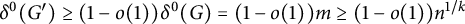 delta Superscript 0 Baseline left parenthesis upper G Superscript prime Baseline right parenthesis greater than or equals left parenthesis 1 minus o left parenthesis 1 right parenthesis right parenthesis delta Superscript 0 Baseline left parenthesis upper G right parenthesis equals left parenthesis 1 minus o left parenthesis 1 right parenthesis right parenthesis m greater than or equals left parenthesis 1 minus o left parenthesis 1 right parenthesis right parenthesis n Superscript 1 divided by k