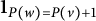 1 Subscript upper P left parenthesis w right parenthesis equals upper P left parenthesis v right parenthesis plus 1