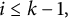 i less than or equals k minus 1 comma