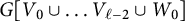 upper G left bracket upper V 0 union ellipsis upper V Subscript script l minus 2 Baseline union upper W 0 right bracket