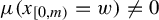 mu left parenthesis x Subscript left bracket 0 comma m right parenthesis Baseline equals w right parenthesis not equals 0