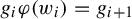 g Subscript i Baseline phi left parenthesis w Subscript i Baseline right parenthesis equals g Subscript i plus 1