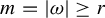 m equals StartAbsoluteValue omega EndAbsoluteValue greater than or equals r