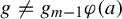 g not equals g Subscript m minus 1 Baseline phi left parenthesis a right parenthesis