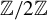 double struck upper Z divided by 2 double struck upper Z