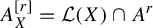 upper A Subscript upper X Superscript left bracket r right bracket Baseline equals script upper L left parenthesis upper X right parenthesis intersection upper A Superscript r