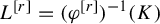 upper L Superscript left bracket r right bracket Baseline equals left parenthesis phi Superscript left bracket r right bracket Baseline right parenthesis Superscript negative 1 Baseline left parenthesis upper K right parenthesis