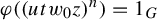 phi left parenthesis left parenthesis u t w 0 z right parenthesis Superscript n Baseline right parenthesis equals 1 Subscript upper G