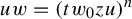 u w equals left parenthesis t w 0 z u right parenthesis Superscript n