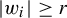 StartAbsoluteValue w Subscript i Baseline EndAbsoluteValue greater than or equals r